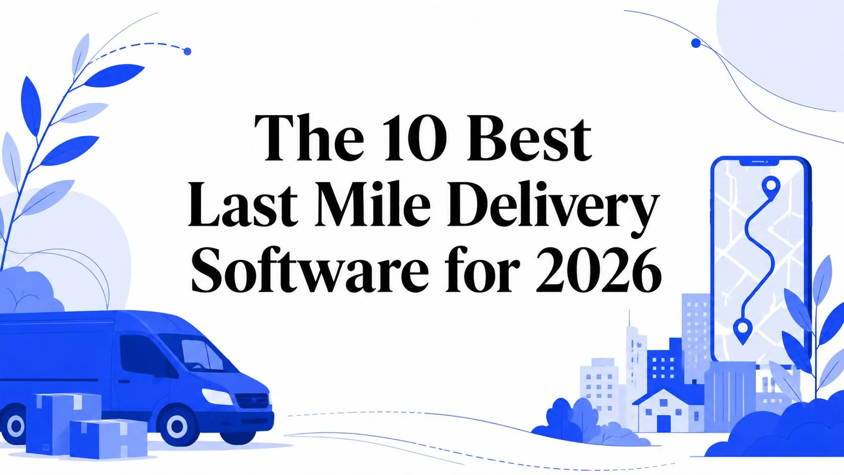 The 10 Best Last Mile Delivery Software for 2026