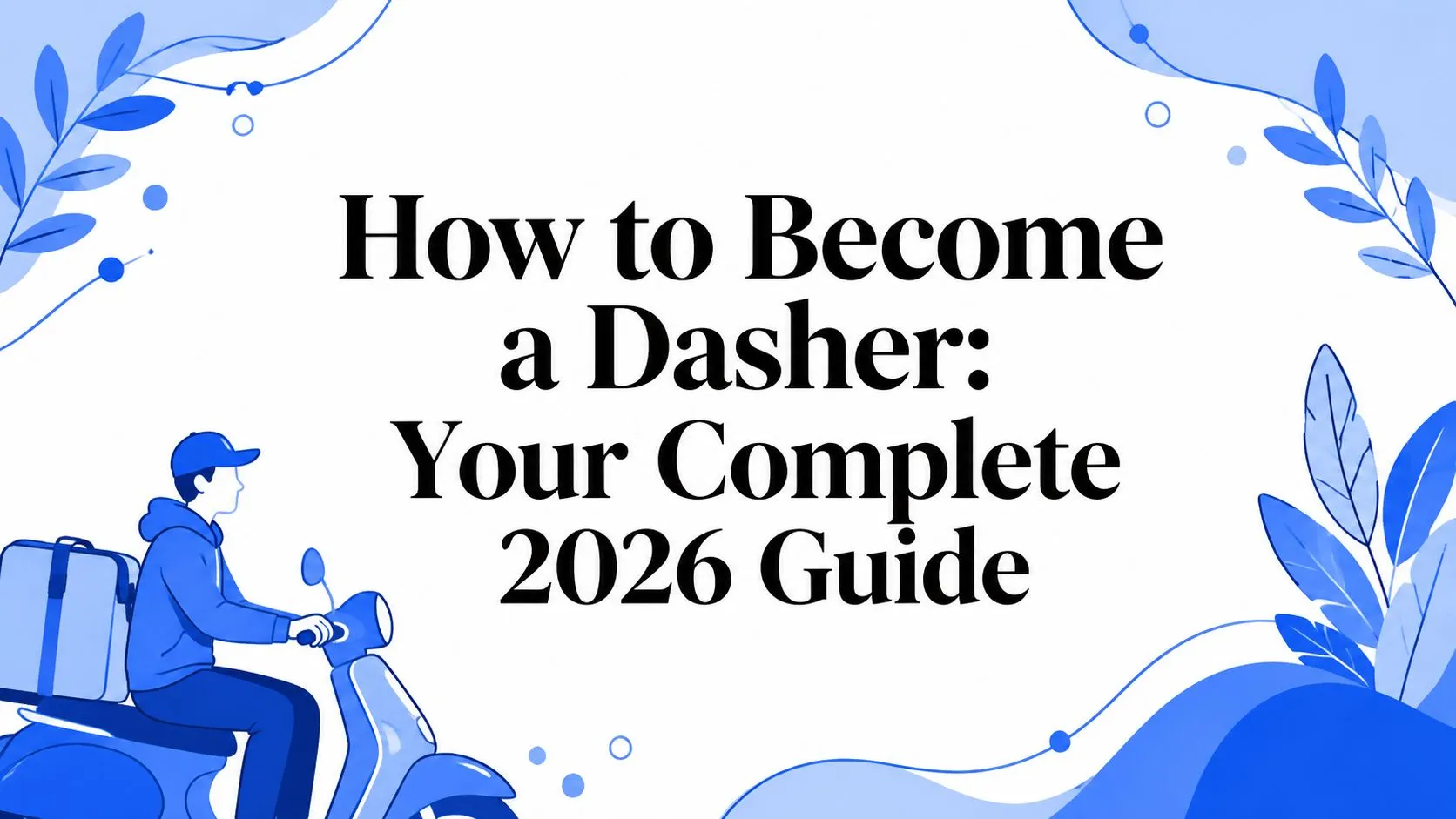 How to Become a Dasher: Your Complete 2026 Guide